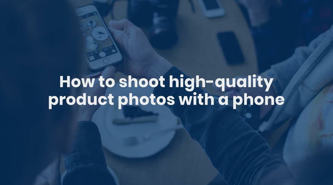 How to shoot high-quality product photos with a Phone